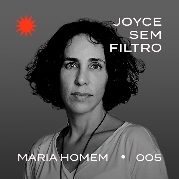 #JoyceSemFiltro – Maria Homem